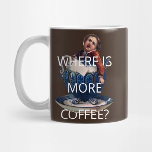 where is more coffee? Mug